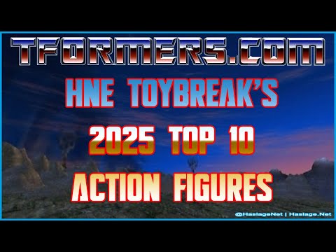 HNE ToyBreak 2025 Top 10 Transformers Action Figures (TFormers)