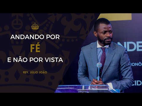 We walk by faith, not by sight - Rev. Julio João