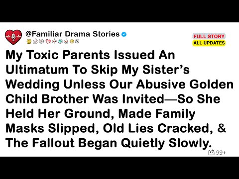 My Toxic Parents Issued An Ultimatum To Skip My Sister’s Wedding Unless Our Abusive Golden Child...