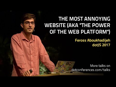 dotJS 2017 - Feross Aboukhadijeh - The Most Annoying Website (aka "The Power of the Web Platform")