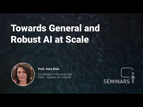 Towards General and Robust AI at Scale - Irina Rish