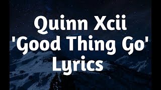 Quinn XCII - Good Thing Go (Lyrics)🎵