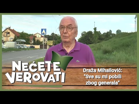 NEĆETE VEROVATI - Draža Mihailović - sve su mi pobili zbog generala