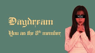 You as a member - Daydream (백일몽) - Dreamcatcher (드림캐쳐)