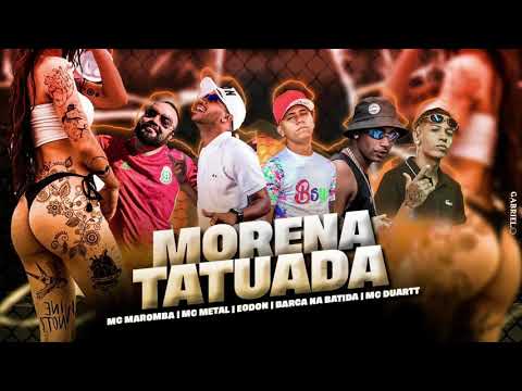 BARCA NA BATIDA , MC METAL , EO DON - FEAT. MC DUARTT E MC MAROMBA - MORENA TATUADA, BREGA FUNK