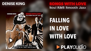 Falling In Love With Love - Denise King - Songs With Love - Soul R&B Smooth Jazz - PLAYaudio
