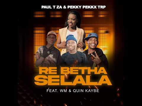 Paul T ZA x Pekky Pekkx TRP (Re Betha Selala Original Audio) feat. Quin Kaybee & W.M 