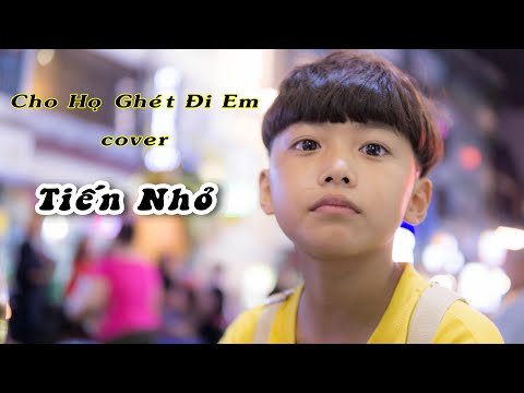 CHO HỌ GHÉT ĐI EM - HUỲNH JAMES | Cover by Tiến Nhỏ