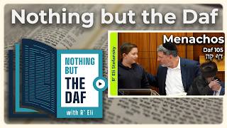 CHAZARAH - Menachos Daf 105 | "Nothing but the Daf" with R' Eli Stefansky