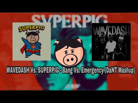 WAVEDASH Vs. SUPERPIG - Bang Vs. Emergency (DAYTRAM MASHUP)