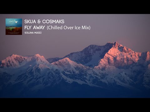 Skua & Cosmaks - Fly Away (Chilled Over Ice Mix)