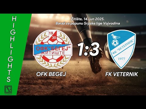OFK BEGEJ Žitište - FK VETERNIK Veternik (Highlights) [14.06.2025.]