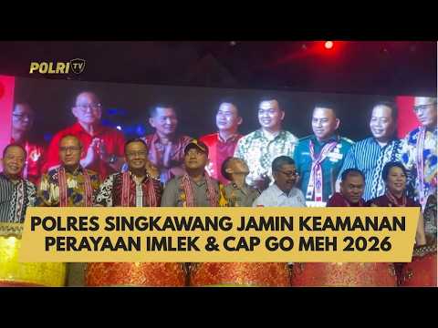 POLRES SINGKAWANG JAMIN KEAMANAN PERAYAAN IMLEK &amp; CAP GO MEH 2026