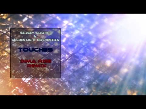 Sergey Sirotin & Golden Light Orchestra – Touches (Dima Rise Remix)