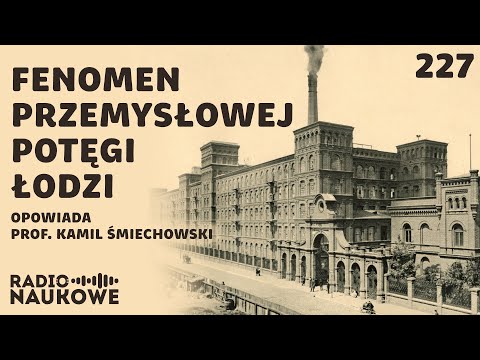 Historia przemysłowej Łodzi – eksplozja potęgi fabrycznego miasta | prof. Kamil Śmiechowski