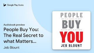 People Buy You: The Real Secret to what Matters… by Jeb Blount · Audiobook preview