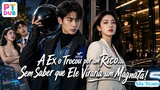 【FULL DUB】A Ex o Trocou por um Rico… Sem Saber que Ele Viraria um Magnata!