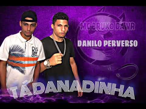 MC BRUXO DA VR - DANILO PERVERSO - MC WM - TA DANADINHA #bregãfunk2022