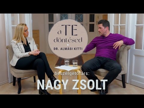 Dr. Almási Kitti: A TE döntésed - Nagy Zsolttal