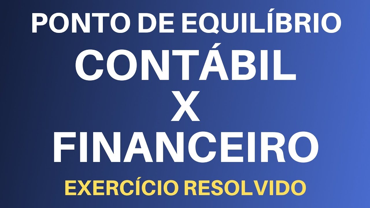 Ponto de Equilíbrio Contábil, Econômico e Financeiro - exercício resolvido