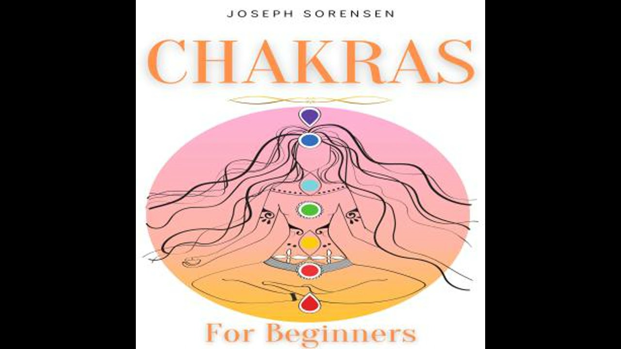 Chakras For Beginners: A Complete Guide to Awaken And Balance the Chakras including Self-Healing