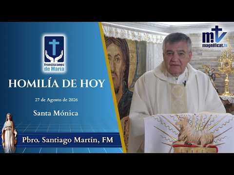 "Tu Oración Puede Salvar a tu Hijo" | Homilía, Santa Mónica, Memoria Obligatoria (27-08-2026) | P. Santiago Martín, FM