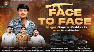 Face To Face Jaymin Dabhoda | ફેસ ટુ ફેસ જયમીન ડાભોડા | Jaymin Dabhoda Attitude Song2025