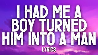 I Had Me A Boy Turned Him Into A Man (Lyrics)