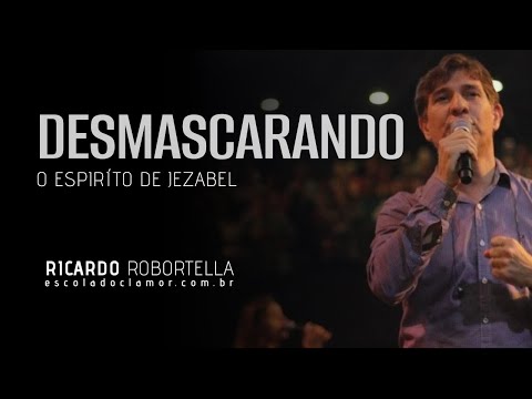 Desmascarando o Espírito de Jezabel- Ricardo Robortella -Conferência Profética do Clamor 2016