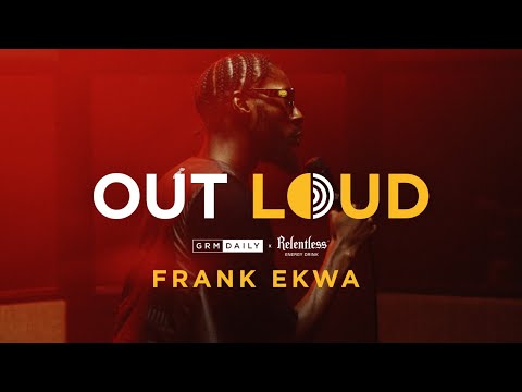 Frank Ekwa • OUT LOUD | Relentless x GRM Daily