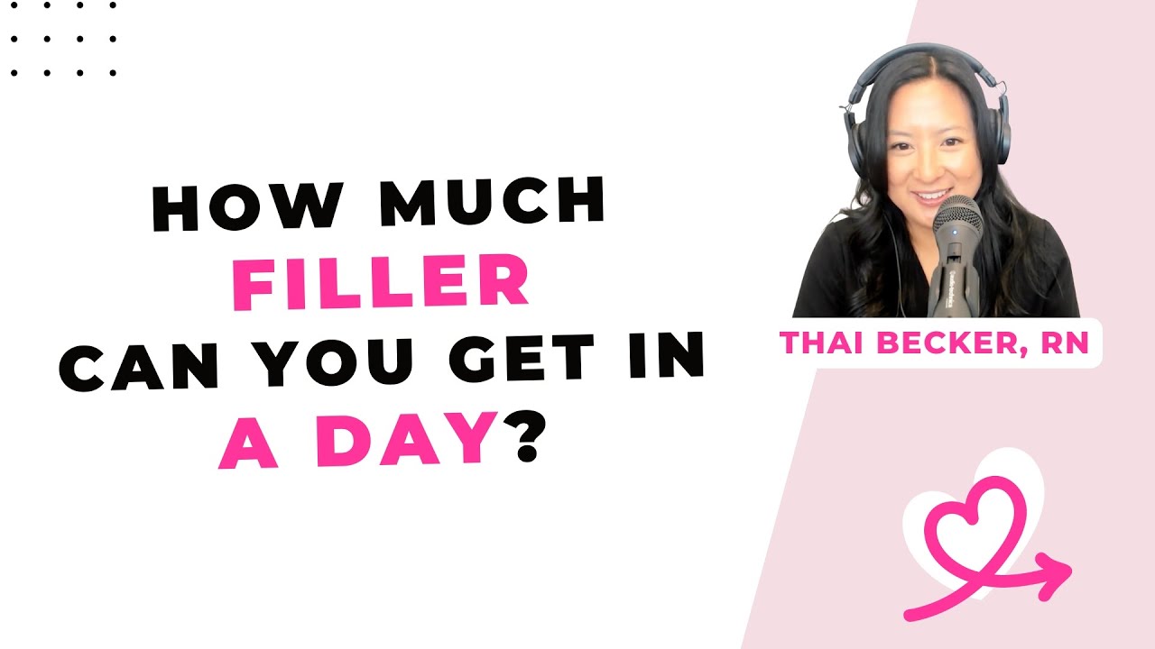 How much filler can you get in a day? [Thai Becker, RN, Portland]
