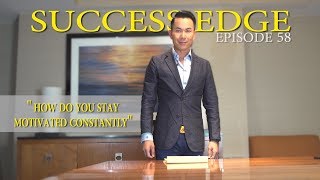 Success Edge Episode 58: How do you stay motivated constantly?