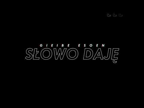 GIEIBE ESOEN - SŁOWO DAJĘ
