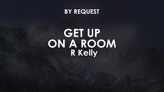 Get Up On a Room | R Kelly