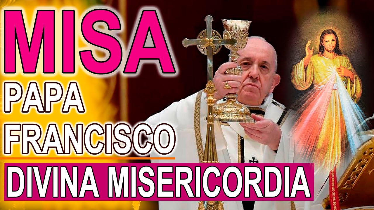 Misa de hoy Domingo de la Divina Misericordia Papa Francisco Misa dominical 24 de abril 2022 Oracion