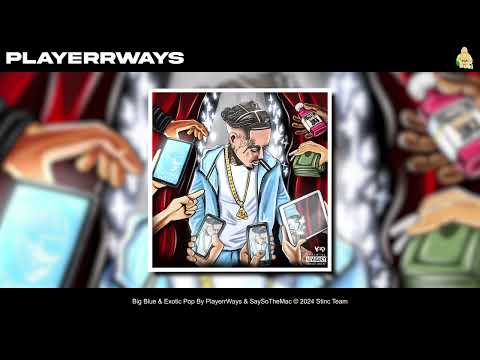 PlayerrWays & SaySoTheMac - Big Blue & Exotic Pop [Official Audio]