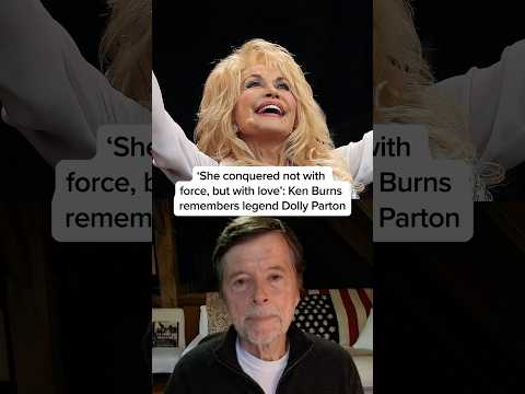 'She conquered not with force, but with love': Ken Burns remembers legend Dolly Parton