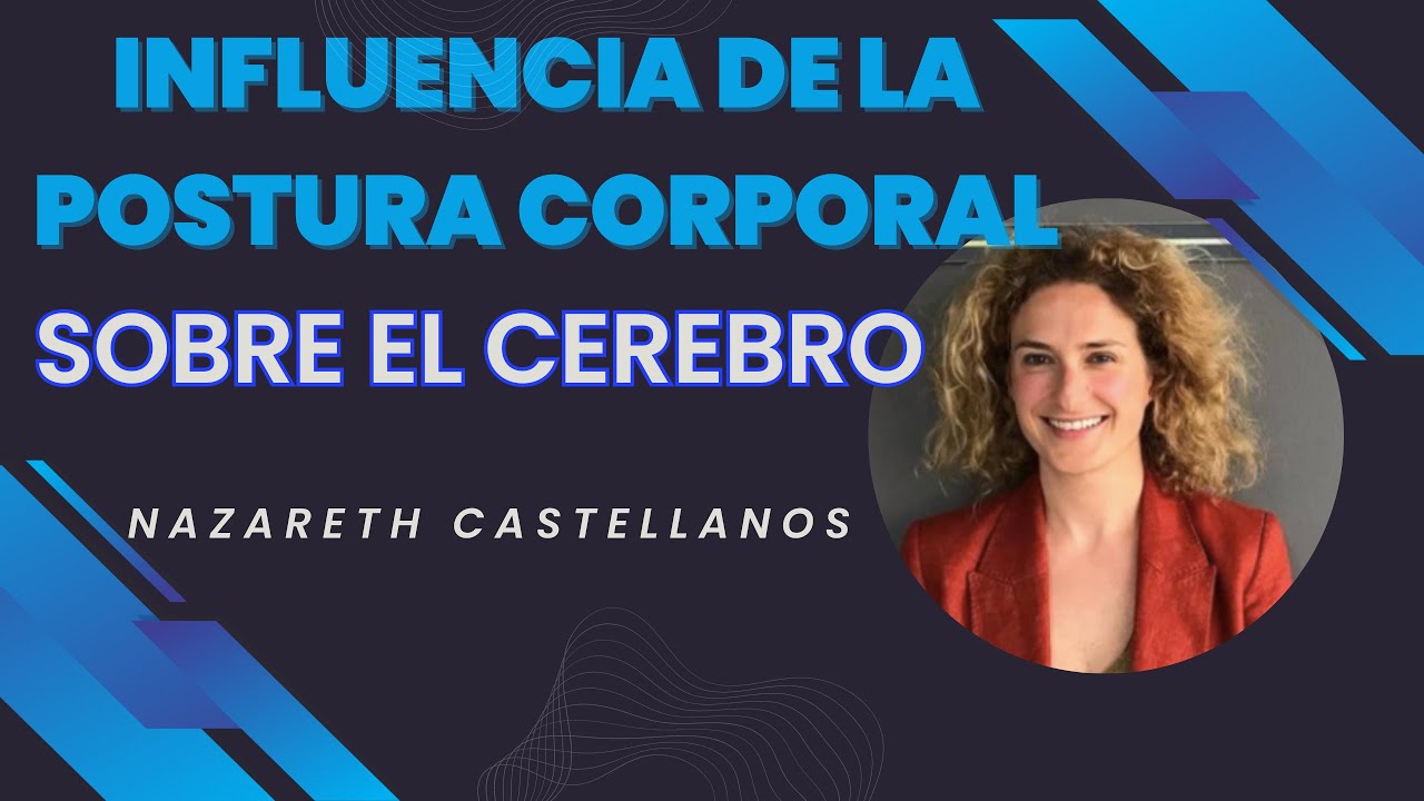 🧠🧘🏾 APRENDE COMO NUESTRA POSTURA CORPORAL INFLUYE SOBRE EL CEREBRO - Dra Nazareth Castellanos -