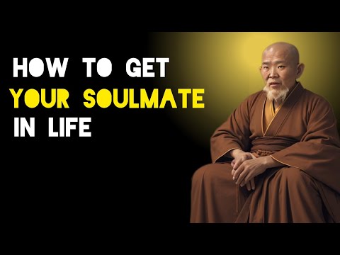 How To  Get  Your Soulmate In Life - Zen And Buddhist Teachings.