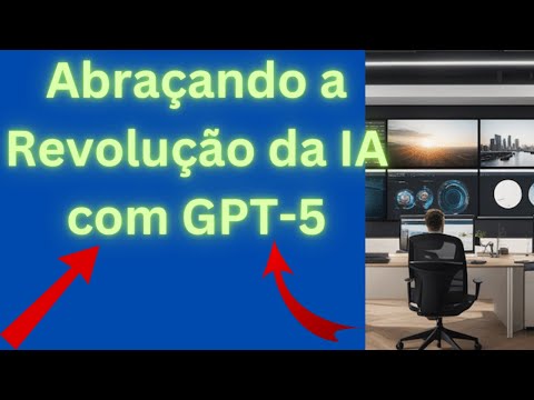 Abraçando a Revolução da IA com GPT 5