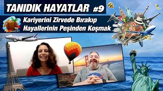 Kariyerini Zirvede Bırakıp Hayallerinin Peşinden Koşmak | Tanıdık Hayatlar #9