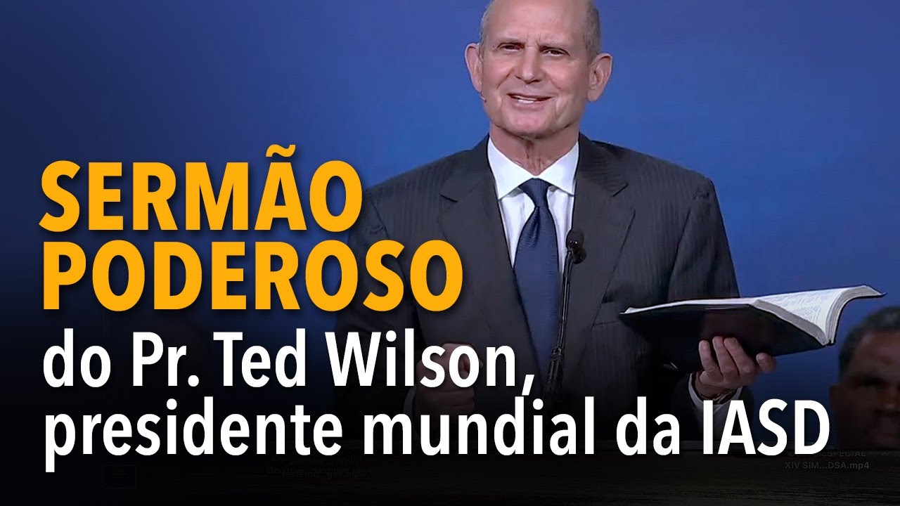 Sermão poderoso do Pr. Ted Wilson, presidente mundial da IASD