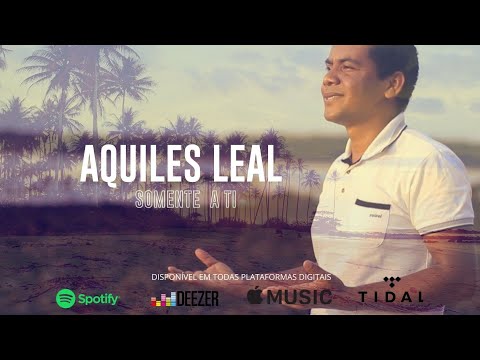 Somente a Ti - Aquiles Leal (Clipe Oficial)