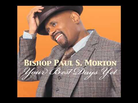 Bishop Paul S. Morton - Your Best Days Yet (AUDIO ONLY)