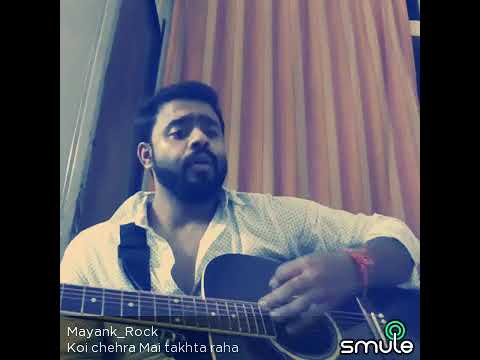 Koi chehra Mai takta raha...