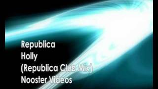 Republica - Holly ( Republica Club Remix ) HQ