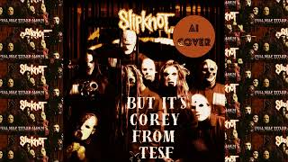 Slipknot - &quot;Wait &amp; Bleed&quot; but it&#39;s Corey from TESF - (Cover by Cory &quot;AI&quot; Tylor)
