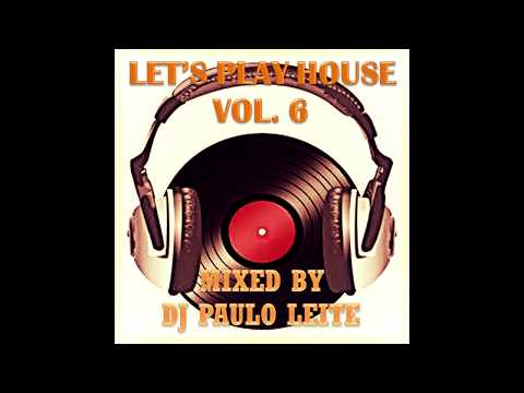 Let's Play House Vol. 6 - Mixed by DJ Paulo Leite