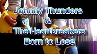 Johnny Thunders &amp; The Heartbreakers - Born To Lose (Guitar Cover)