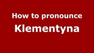 How to pronounce Klementyna